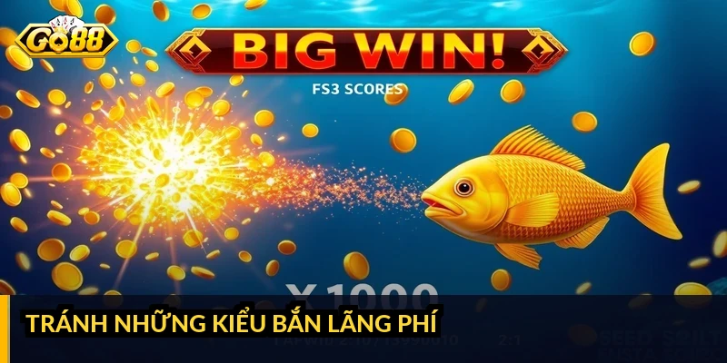 Tránh những kiểu bắn lãng phí