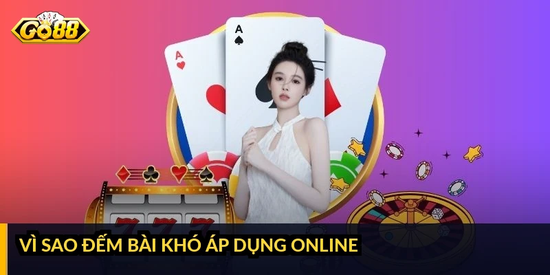 Vì sao đếm bài khó áp dụng online