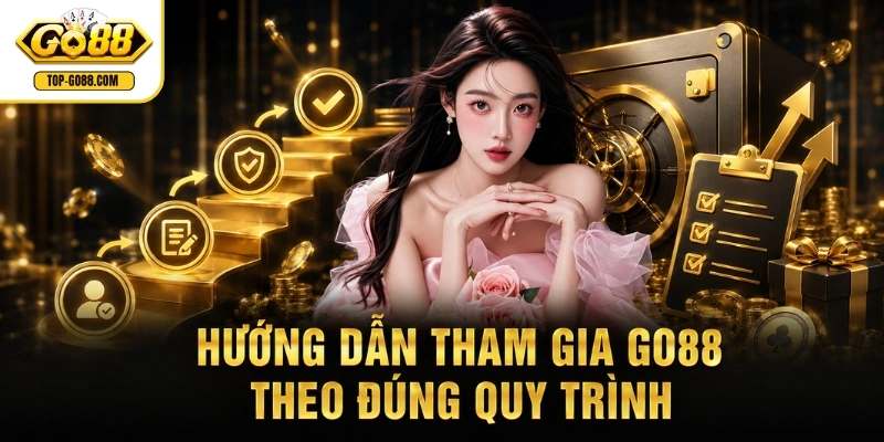 Hướng dẫn tham gia GO88 theo đúng quy trình